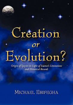 Paperback Creation or Evolution?: Origin of Species in Light of Science's Limitations and Historical Records Book