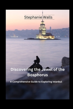 Paperback Discovering the Jewel of the Bosphorus: : A Comprehensive Guide to Exploring Istanbul Book