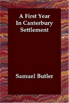 First Year in Canterbury Settlement and Other Early Essays, A