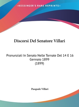 Hardcover Discorsi Del Senatore Villari: Pronunziati In Senato Nelle Tornate Del 14 E 16 Gennaio 1899 (1899) [Italian] Book