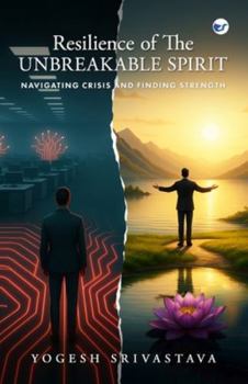 Paperback Resilience of The Unbreakable Spirit: Navigating Crisis and Finding Strength Book