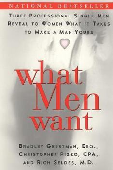 Paperback What Men Want: Three Professional Single Men Reveal to Women What It Takes to Make a Man Yours Book