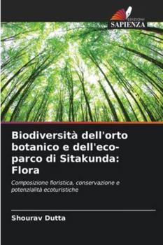 Biodiversità dell'orto botanico e dell'eco-parco di Sitakunda: Flora: Composizione floristica, conservazione e potenzialità ecoturistiche (Italian Edition)