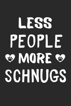 Less People More Schnugs: Lined Journal, 120 Pages, 6 x 9, Funny Schnug Gift Idea, Black Matte Finish (Less People More Schnugs Journal)