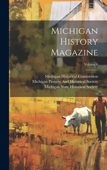 Michigan History Magazine, Volume 6 - Primary Source Edition