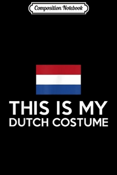 Paperback Composition Notebook: This is my Dutch Costume - Funny Halloween Journal/Notebook Blank Lined Ruled 6x9 100 Pages Book