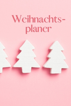 Weihnachtsplaner: Rosa Notizbuch für die Organisation der Weihnachtsvorbereitung: Enthält einen Countdown Kalender vom 1. November bis 23.Dezember und ... Notizen  Format 6 x 9 Zoll (German Edition)