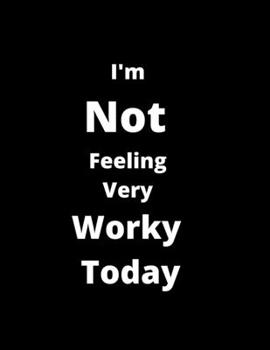 I'm Not Feeling Very Worky Today: Blank Lined Journal Coworker Notebook (Funny Office Journals)