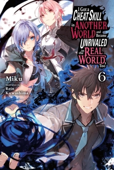 Paperback I Got a Cheat Skill in Another World and Became Unrivaled in the Real World, Too, Vol. 6 (Light Novel) Book