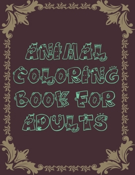 Paperback Animal Coloring Book For Adults: An Adult Coloring Book With Elephants, Cat, Antelope, Chicken, Eagle, Koala, Squirrel, and many more! Stress Relievin Book