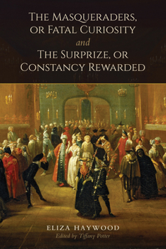 Paperback The Masqueraders, or Fatal Curiosity, and The Surprize, or Constancy Rewarded Book
