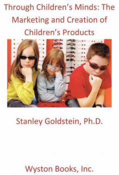 Through Children's Minds: The Marketing and Creation of Children's Products