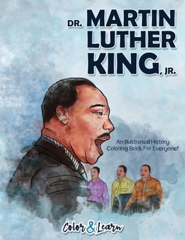 Paperback Dr. Martin Luther King, Jr. (Color and Learn): An Illustrated History Coloring Book For Everyone! Book