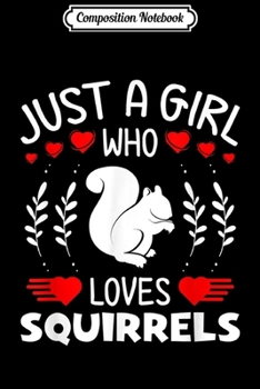 Composition Notebook: Just A Girl Who Loves Squirrels Funny Squirrel Lovers Gifts  Journal/Notebook Blank Lined Ruled 6x9 100 Pages