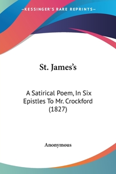 Paperback St. James's: A Satirical Poem, In Six Epistles To Mr. Crockford (1827) Book