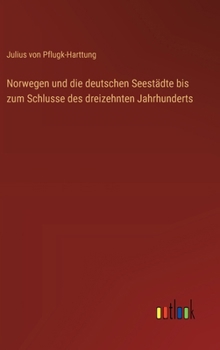 Hardcover Norwegen und die deutschen Seestädte bis zum Schlusse des dreizehnten Jahrhunderts [German] Book