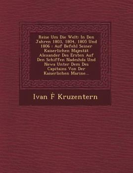 Paperback Reise Um Die Welt: In Den Jahren 1803, 1804, 1805 Und 1806: Auf Befehl Seiner Kaiserlichen Majestat Alexander Des Ersten Auf Den Schiffen [German] Book