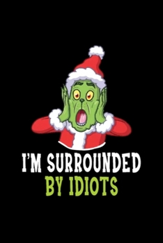 Grinch Christmas I'm Surrounded By Idiots Funny: Blank Lined Notebook Journal for Work, School, Office | 6x9 110 page