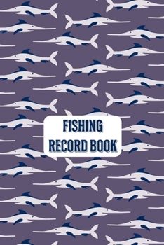 Fishing Record Book: Fishing Record Log Book Notebook Journal for Fishermen to Write in Details of Fishing Trip, Activities Record Diary, Gift for ... Activity Logs), Purple Water Sword Fish