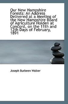 Our New Hampshire Forests: An Address Delivered at a Meeting of the New Hampshire Board of Agricultu