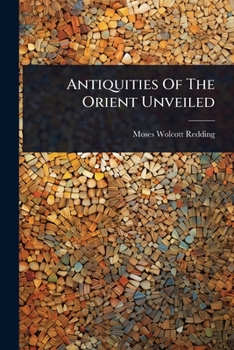 Paperback Antiquities Of The Orient Unveiled Book
