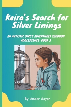 Paperback Keira's Search for Silver Linings: An Autistic Girl's Adventures Through Adolescence: Book 3 Book