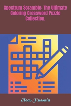 Spectrum Scramble: The Ultimate Coloring Crossword Puzzle Collection.