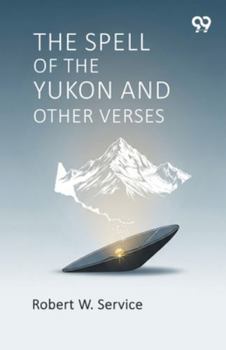 The Spell Of The Yukon And Other Verses