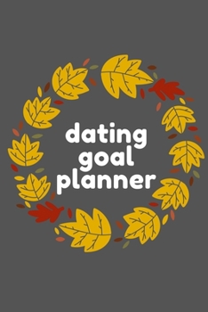 Dating Goal Planner: Visualization Journal and Planner Undated