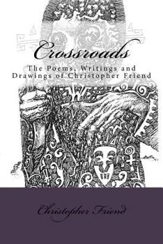 Paperback Crossroads: The Poems, Writings and Drawing of Christopher Friend Book