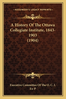 Paperback A History Of The Ottawa Collegiate Institute, 1843-1903 (1904) Book