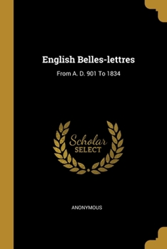 Paperback English Belles-lettres: From A. D. 901 To 1834 Book