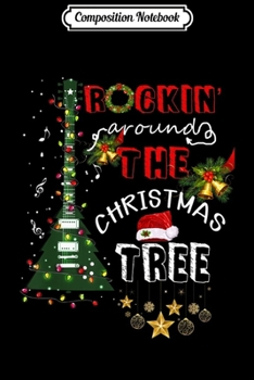 Composition Notebook: Rockin' Around The Christmas Tree Guitar Gifts Xmas Idea Journal/Notebook Blank Lined Ruled 6x9 100 Pages