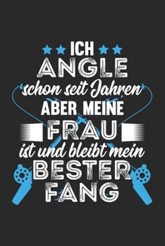 Ich Angle Schon Seit Jahren Aber Meine Frau Ist Und Bleibt Mein Bester Fang: Din A5 Liniertes (Linien) Heft Für Jeden Fischer Angler | Notizbuch ... Geschenk Fische Notebook (German Edition)