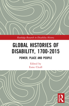 Hardcover Global Histories of Disability, 1700-2015: Power, Place and People Book