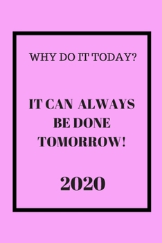 Paperback Why do it Today? When it can be done Tomorrow1 2020: Weekly Monthly Agenda for Procrastinators Pink and Black Cover Book