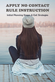 Paperback Apply No Contact Rule Instruction: Initial Planning Stages & Exit Strategies: No Contact Rule Female Psychology Book