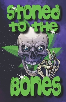 Paperback Stoned To The Bones: Cannabis Medical Marijuana Ganja Recreational Review Journal Logbook Book
