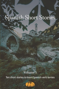 Paperback Spanish Short Stories - Volume 1: Ten short stories to learn verb tenses Book