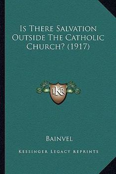 Paperback Is There Salvation Outside The Catholic Church? (1917) Book