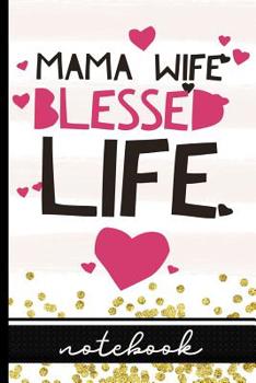 Paperback Mama Wife Blessed Life: Notebook For Grateful Wives & Moms Who Love Their Families Book