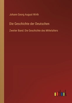 Die Geschichte der Deutschen: Zweiter Band: Die Geschichte des Mittelalters