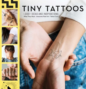 Hardcover Tiny Tattoos: 1,000+ Ideas and Inspirations: 1,000 Designs Temporary Tattoos Permanent Tattoos Henna Tattoo Meanings Symbolism Book