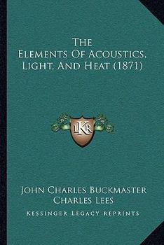 Paperback The Elements of Acoustics, Light, and Heat (1871) Book