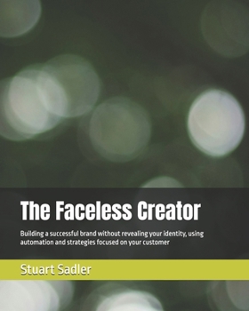 Paperback The Faceless Creator: Building a successful brand without revealing your identity, using automation and strategies focused on your customer Book