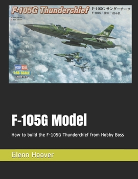 Paperback F-105G Model: How to build the F-105G Thunderchief from Hobby Boss Book