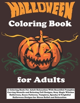 Paperback Halloween Coloring Book for Adults: A Coloring Book For Adult Relaxation With Beautiful Pumpkin Carving Stencils and Relaxing Fall Designs, Sexy Magic Book