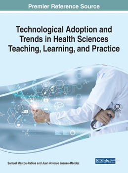 Hardcover Technological Adoption and Trends in Health Sciences Teaching, Learning, and Practice Book