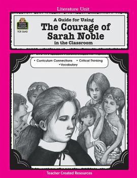 A Guide for Using The Courage of Sarah Noble in the Classroom - Book  of the Literature Unit
