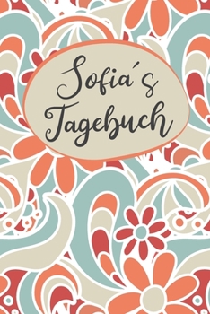 Sofias Tagebuch: Personalisiertes Tagebuch-  Tagebuch; Sofia Tagebuch, Geschenk Sofia, Personalisiertes Tagebuch, Tagebuch Mädchen, Tagebuch Name, Geschenk Vorname (German Edition)